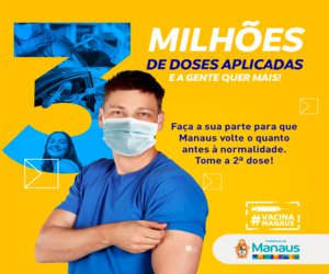 Vacinação contra a Covid-19: Manaus ultrapassa a marca de 3 milhões de doses aplicadas